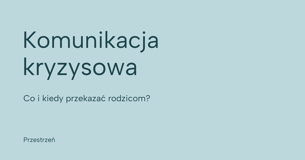 Komunikacja kryzysowa. Co i kiedy przekazać rodzicom?
